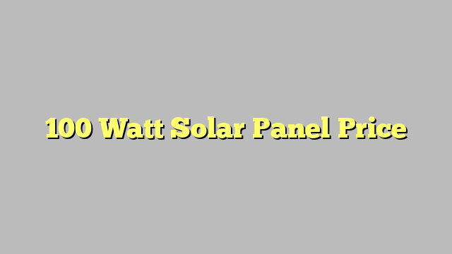 100 Watt Solar Panel Price